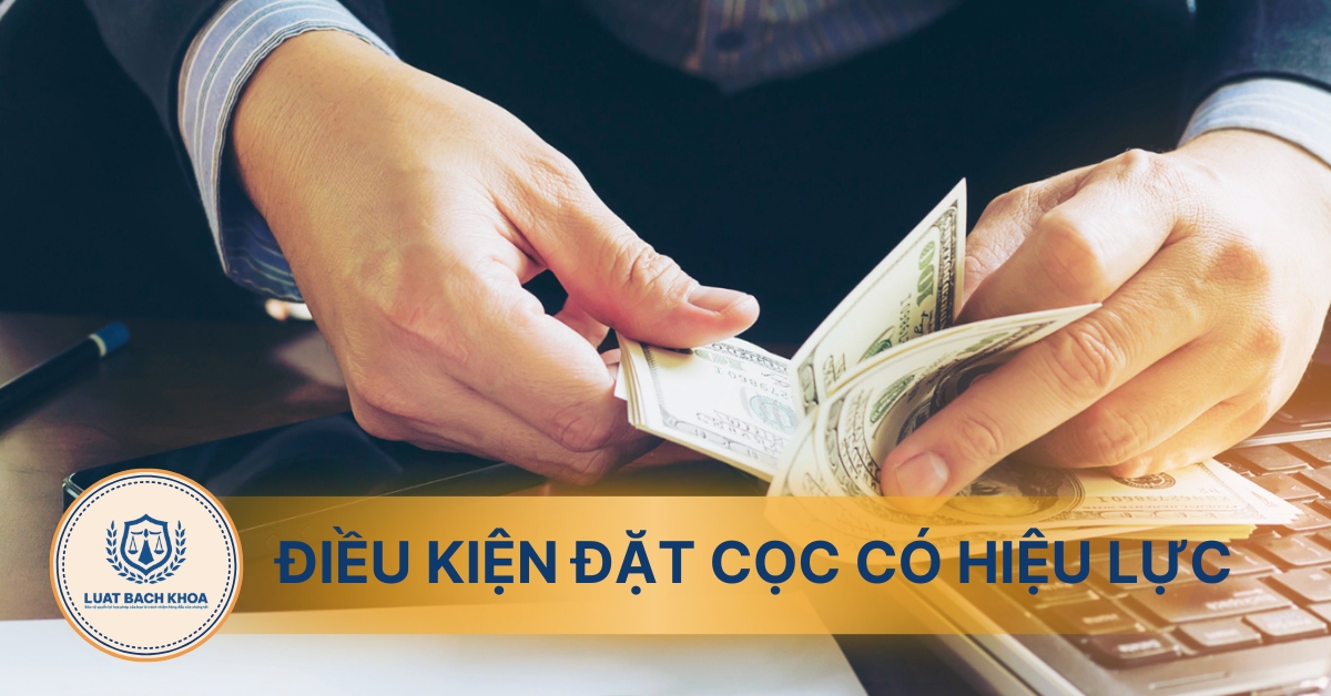 Điều kiện có hiệu lực của đặt cọc, mối quan hệ giữa đặt cọc và hợp đồng chính