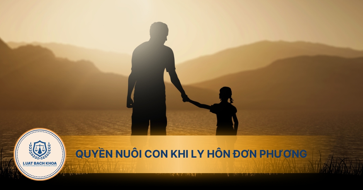 Ai được quyền nuôi con khi ly hôn đơn phương?