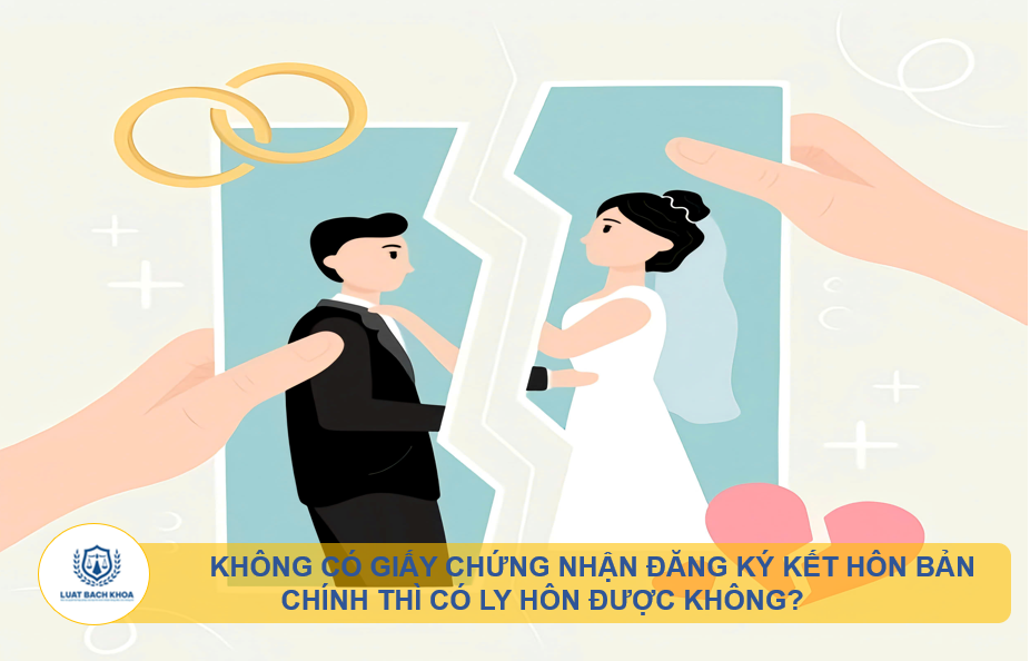 Không có giấy chứng nhận đăng ký kết hôn bản chính thì có ly hôn được không?