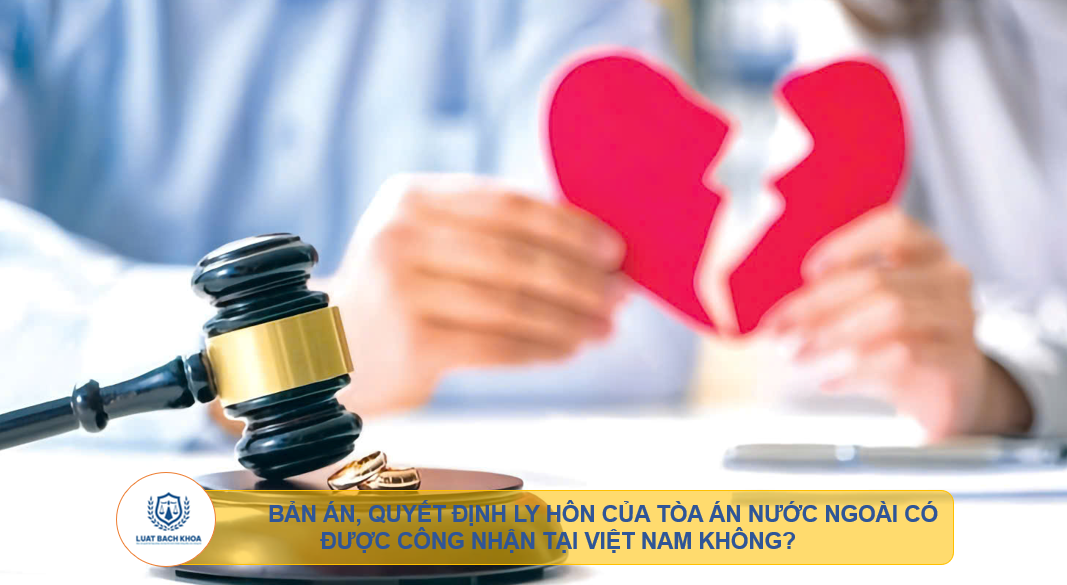 Bản án, quyết định ly hôn của tòa án nước ngoài có được công nhận tại việt nam không?